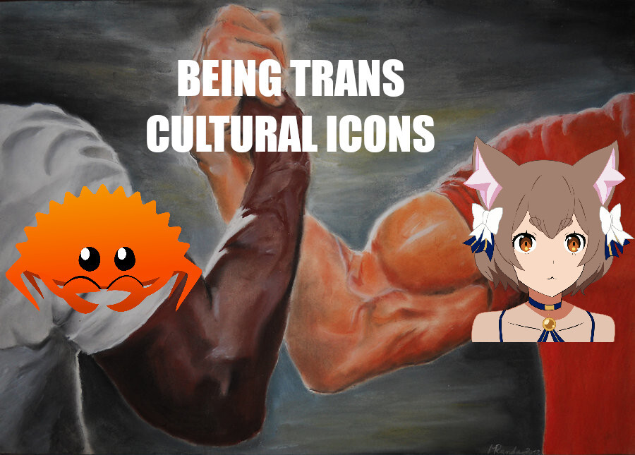 The two muscular arms meme with Ferris the Rust mascot on one side and Ferris the anime catgirl on the other side, and in the center it says "Being trans cultural icons"