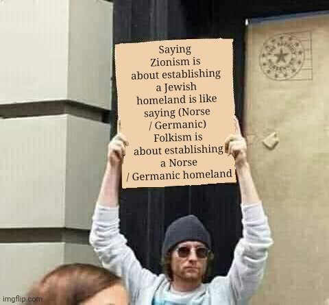 Zionism is Folkism, it shouldn't be controversial to say so