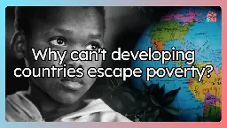 Why can't developing countries escape poverty? | Politdigm Sparks