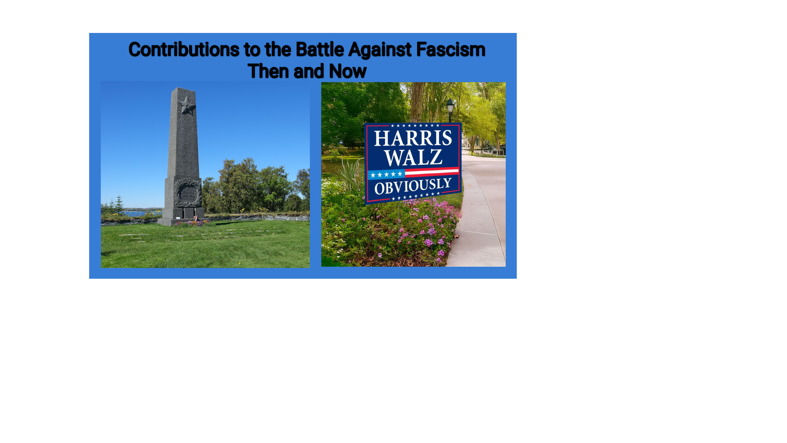 One a sky-blue field are two images. One is of a soviet war memorial. A tall stone obelisk makes up the body of the memorial. At the base a laurel wreath surrounds a cyrillic inscription. At the top is the star of the Red Army containing the crossed hammer and sickle. In the background is a gentle scene of trees and lakes. Several offerings of flowres and a military helmet like at the base of the memorial. a few dozen flat grave markers lie before it mostly obscured by healthy, well maintained grass. To the right of this image is a "Harris/Walz: Obviously" campaign yard sign placed among some flowers in a well kept suburban yard. A sidewalk runs down the right side of the photo and lush trees are visible in the background. 