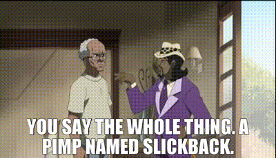 GIF from The Boondocks: "You say the whole thing. A pimp named Slickback."