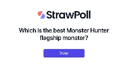 Which is the best Monster Hunter flagship monster? - Online Poll - StrawPoll.com