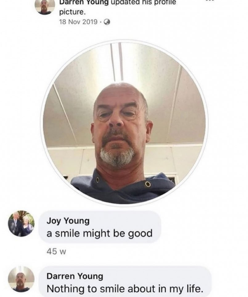 Darren Young updated his profile picture: [low selfie of a middle-aged man scowling]. Joy Young: a smile might be good. Darren Young: Nothing to smile about in my life.