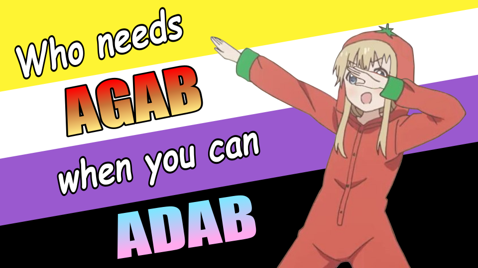 Toshino Kyoko in a tomato costume dabbing in front of a background of the non-binary pride flag; colorful text in a mix of Comic Sans and Impact, reading, "Who needs AGAB when you can ADAB?"