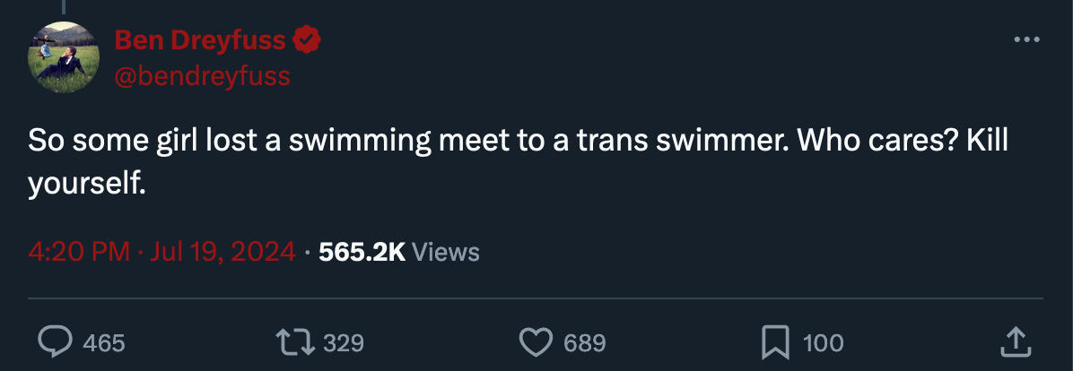 Ben Dreyfuss: So some girl lost a swimming meet to a trans swimmer. Who cares? Kill yourself.