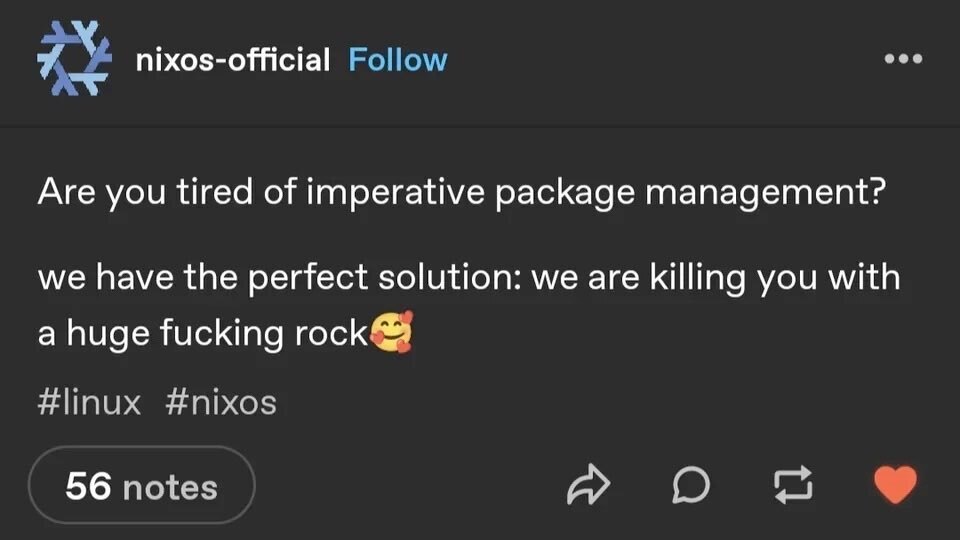 are you tired of imperative package management? we have the perfect solution: we are killing you with a huge fucking rock love emoji #linux #nixos