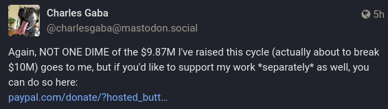 @charlesgaba@mastodon.social toots: Again, NOT ONE DIME of the $9.87M I've raised this cycle (actually about to break $10M) goes to me, but if you'd like to support my work separately as well, you can do so here: (i ain't captioning the link lmao don't give this clown money)