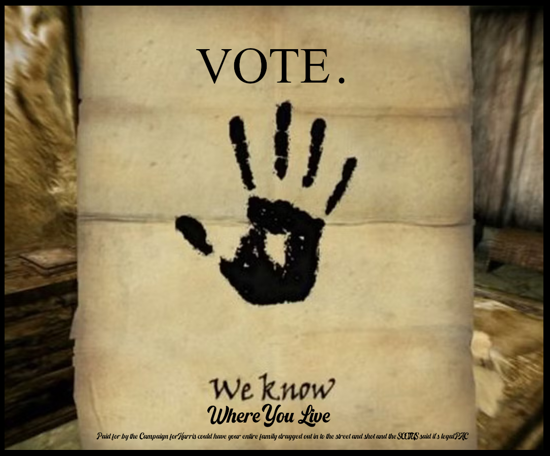 A piece of parchment with a handprint of black ink prominently in the center. Above the handprint bold letters read "Vote". Below it are the words "We Know" followed by "Where you live". At the bottom in a small font the words "Paid for by the Campaign for Harris could have your entire family dragged out in to the street and shot and the SCOTUS said it's legal PAC"