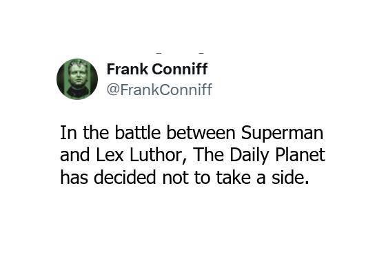 A clip from a twitter post. User Frank Coniff (@frankconniff) posts "In the battle between Superman and Lex Luthor, The Daily Planet has decided not to take a side."