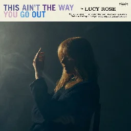 This Ain't The Way You Go Out, by Lucy Rose