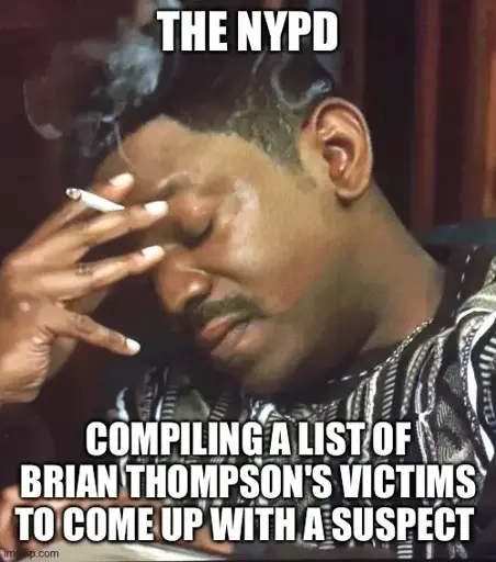 A Mekhi Phifer smoking and looking tired meme captioned "The NYPD compiling a list of Brian Thompson's victims to come up with a suspect"