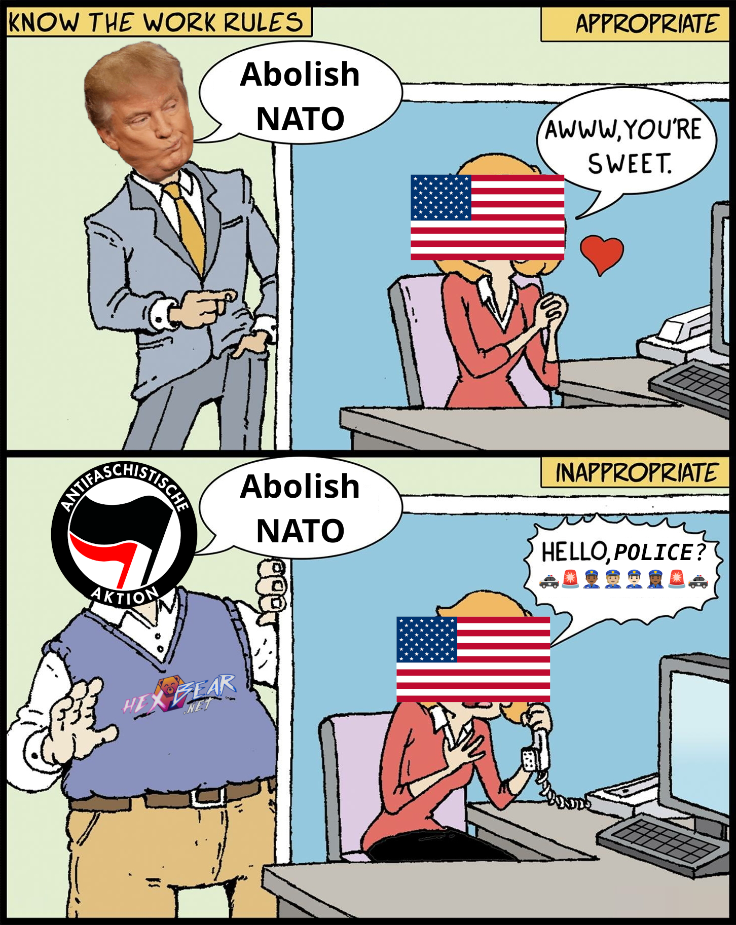 workplace rules meme appropriate (trump) "Abolish NATO" "Aww you're sweet" inappropriate (hexbear/antifa) "Abolish NATO" "HELLO POLICE!"