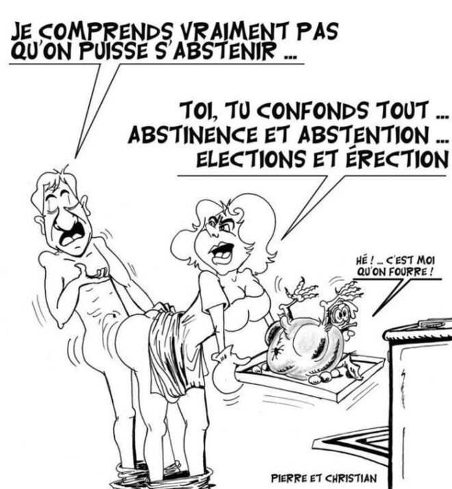 “Je comprends vraiment pas qu’on puisse s’abstenir” “Toi, tu confonds tout ... abstinence et abstention ... elections et érection”