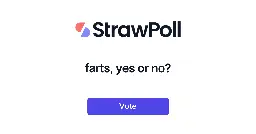 Farts, yes or no? - Online Poll - StrawPoll