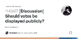 [Discussion] Should votes be displayed publicly? · Issue #4967 · LemmyNet/lemmy