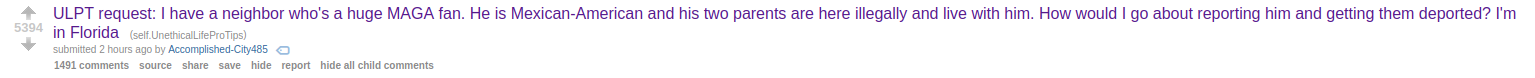 Reddit post with title: "ULPT request: I have a neighbor who's a huge MAGA fan. He is Mexican-American and his two parents are here illegally and live with him. How would I go about reporting him and getting them deported? I'm in Florida"