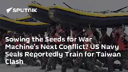 Sowing the Seeds for War Machine's Next Conflict? US Navy Seals Reportedly Train for Taiwan Clash