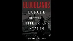 Timothy Snyder’s<em> Bloodlands</em>: Right-wing propaganda disguised as historical scholarship — Part One